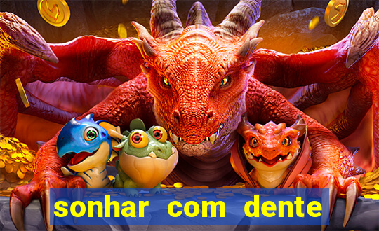 sonhar com dente caindo no jogo do bicho